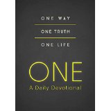 “ONE”  One Way One Truth One Life  A Daily Devotional